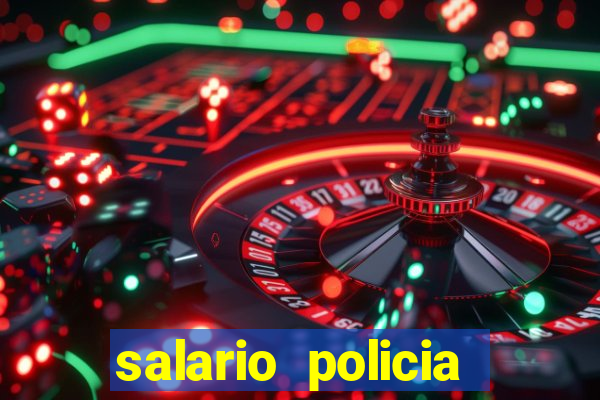 salario policia civil da bahia